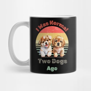 I Was Normal Two Dogs Ago Funny Dog Mom Womens T Shirt Mug